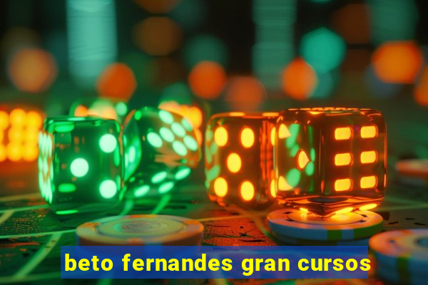 beto fernandes gran cursos